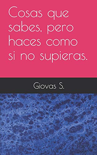Cosas que sabes, pero haces como si no las supieras. (Spanish Edition)