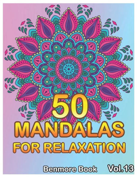 50 Mandalas For Relaxation: Big Mandala Coloring Book For Adults 50 Images Stress Management Coloring Book For Relaxation, Meditation, Happiness And Relief & Art Color Therapy(Volume 13)