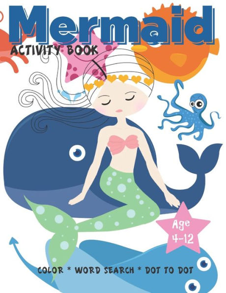 Mermaid Activity Book Age 4-12 : Cute Nautical Themed Coloring, Dot To Dot, And Word Search Puzzles Provide Hours Of Fun For Creative Young Children