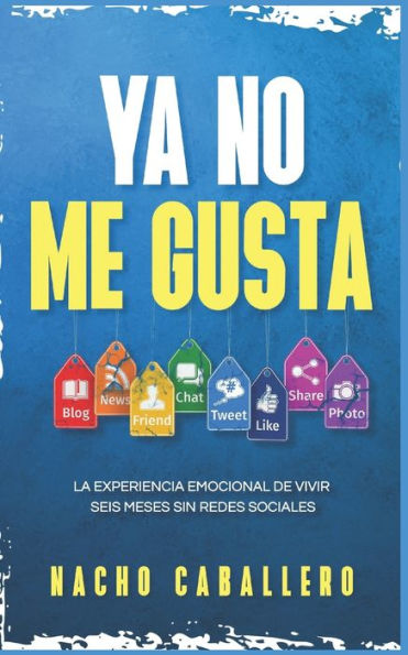 Ya No Me Gusta : La Experiencia Emocional De Vivir Seis Meses Sin Redes Sociales