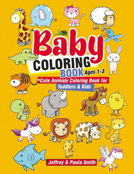 Baby Coloring Books Ages 1-3: Cute Animals Coloring Book For Toddlers & Kids (Easy Learning for Little Hands)