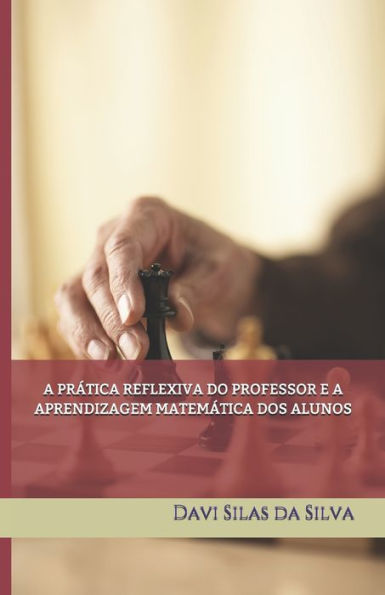 A PR?TICA REFLEXIVA DO PROFESSOR E A APRENDIZAGEM MATEM?TICA DOS ALUNOS (Portuguese Edition)