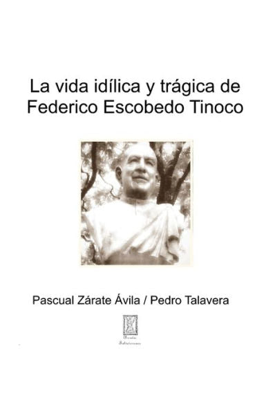 La idílica y tragica vida de Federico Escobedo Tinoco (Arcadia Salvaterrense) (Spanish Edition)