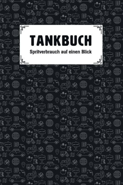 Tankbuch - Spritverbrauch Auf Einen Blick: Tankheft F?r Die Tabellarische Dokumentation Von Tankvorg?ngen (German Edition)