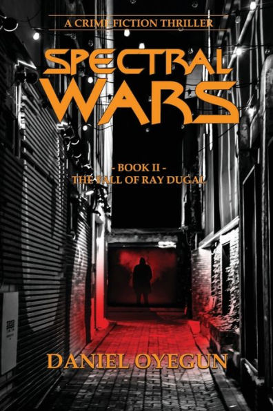 Spectral Wars; Book Two : The Fall Of Ray Dugal