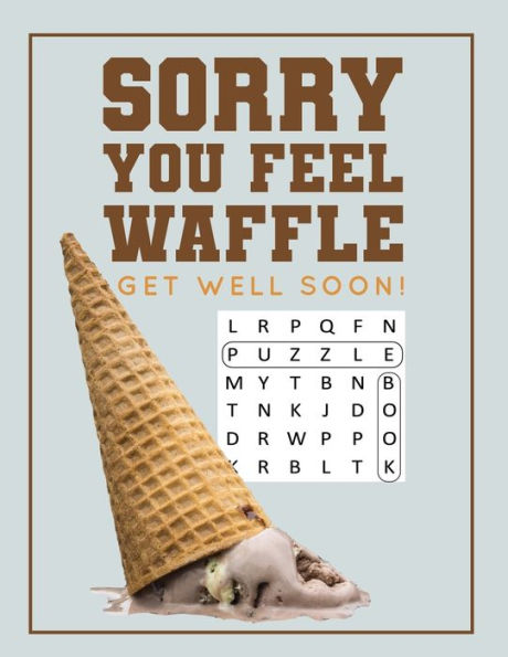 Sorry You Feel Waffle Get Well Soon! : Get Well Puzzle Book For Men, Women Or Teens With Word Search, Mazes, Find The Difference, Sudoku, And Jokes