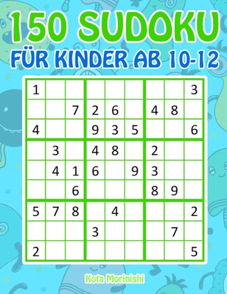 150 Sudoku f?r Kinder ab 10-12: Sudoku Mit S??es Monsterbuch Kinder (Sudoku Puzzle B?cher F?r Kinder) (German Edition)