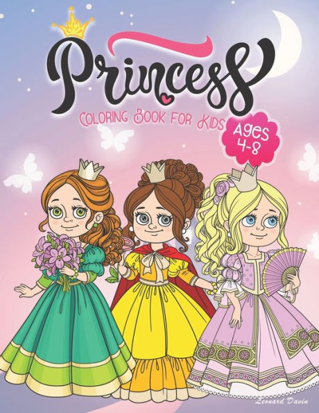 Princess Coloring Book For Kids Ages 4-8 : Beautiful Collection Of Over 50 Princess Coloring Pictures For Your Little Princes And Princesses