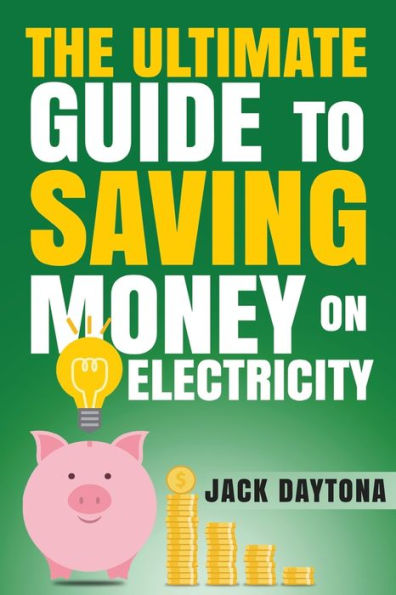 The Ultimate Guide To Saving Money On Electricity
