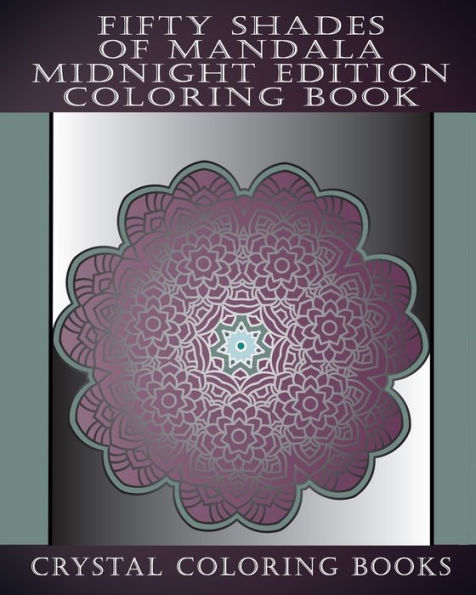 Fifty Shades Of Mandala Midnight Edition Coloring Book: 30 Grey Shaded Mandalas For You To Color With A Faded Grey Background. Relax Whilst You Color ... Anti Stress Patterns. A Great Gift Idea.