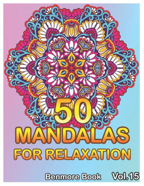 50 Mandalas For Relaxation: Big Mandala Coloring Book For Adults 50 Images Stress Management Coloring Book For Relaxation, Meditation, Happiness And Relief & Art Color Therapy(Volume 15)