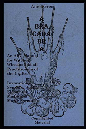 ABRACADABRA: The ABC Manual of Witchcraft, Spellcasting and Formulas