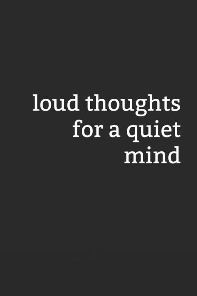Loud Thoughts For A Quiet Mind