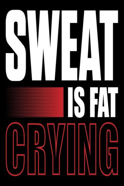 Sweat Is Fat Crying! : Funny Motivational Daily Fitness Tracker