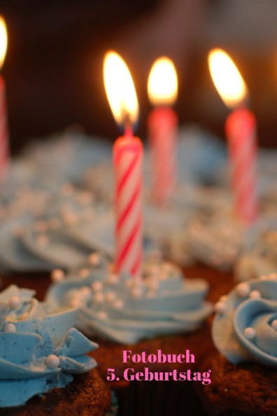 Fotobuch: 5. Geburtstag: Zum Einkleben von geschossenen Fotos Ihres Babys bzw. Kindes bei der Geburtstagsfeier (German Edition)