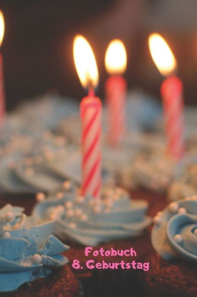 Fotobuch: 8. Geburtstag: Zum Einkleben von geschossenen Fotos Ihres Babys bzw. Kindes bei der Geburtstagsfeier (German Edition)