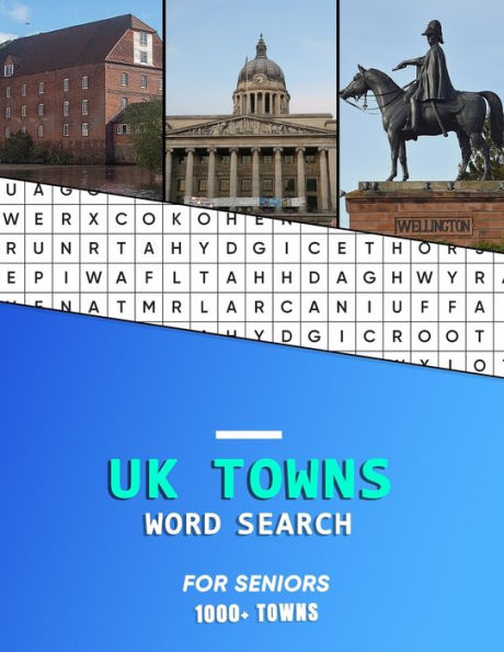 Uk Towns Word Search For Seniors : A Elderly Word Hunting Book Of United Kindom And Small English City's And Towns - Hunt While Learning Geography And History
