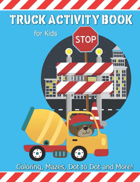 Truck Activity Book For Kids : Coloring, Mazes, Dot To Dot And More! Kids Ages 6-8 Boys & Girls Fun Keep Busy Coloring Book
