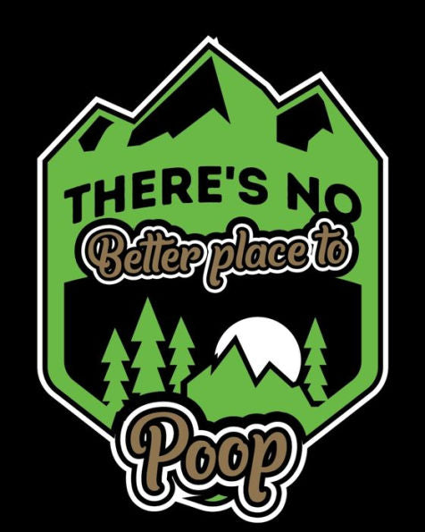 Theres No Better Place To Poop : Family Camping Tracker