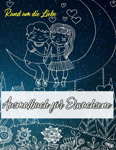 Ausmalbuch f?r Erwachsene: Ausmalbuch f?r Erwachsene: Rund um die Liebe | Ein Buch mit 46 Motiven zum Ausmalen - Malen, Entspannen , Achtsamkeit und Stressabbau | Gr??e A4 (German Edition) - 9781687475121