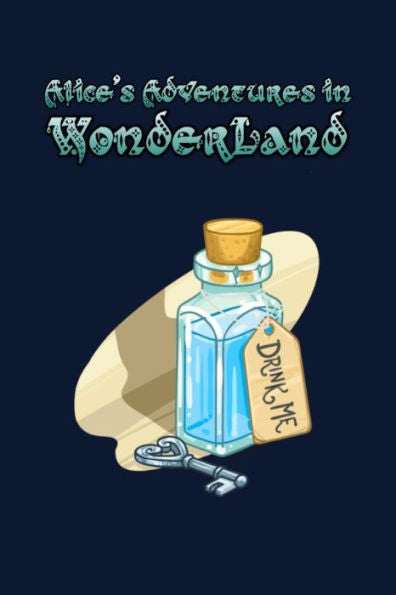 Alice's Adventures in Wonderland: Enter the topsy-turvy world of Wonderland, where fantasy reigns and the rules of reality disappear. - 9781687486875