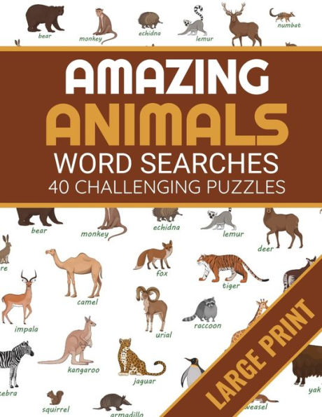 Amazing Animals: Animals Themed Word Search Book | 40 Large Print Challenging Puzzles About Animals | Gift for Summer & Vacations