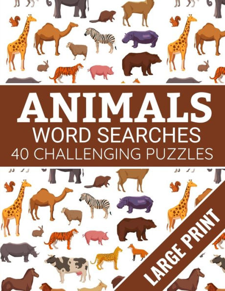 Animals Word Searches: 40 Large Print Challenging Animals Themed Puzzles | Gift for Summer & Vacations for Animals Lovers