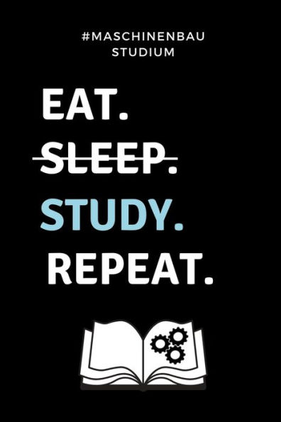 #MASCHINENBAU STUDIUM EAT. SLEEP. STUDY. REPEAT.: A5 Geschenkbuch KARIERT f?r Maschinenbau Studenten | Ingenieure | Studium | Geschenkidee Abitur ... | zur Pr?fung (German Edition) - 9781687522467