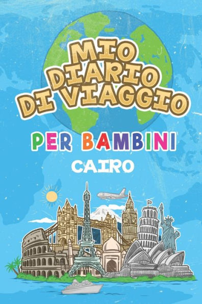 Mio Diario Di Viaggio Per Bambini Cairo : 6X9 Diario Di Viaggio E Di Appunti Per Bambini I Completa E Disegna I Con Suggerimenti I Regalo Perfetto Per Il Tuo Bambino Per Le Tue Vacanze In Cairo