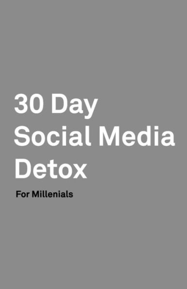 30 Day Social Media Detox: Helping Millenials Take A 30-day Break From Social Media to Improve and Balance School, Peers, Hobbies, Family and Life. - 9781687536860