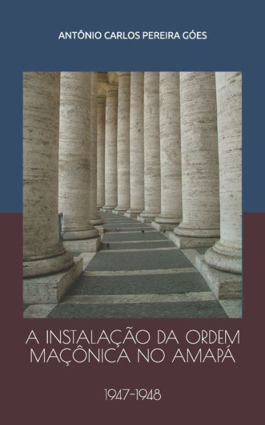 A INSTALA??O DA ORDEM MA??NICA NO AMAP?: 1947-1948 (Portuguese Edition)