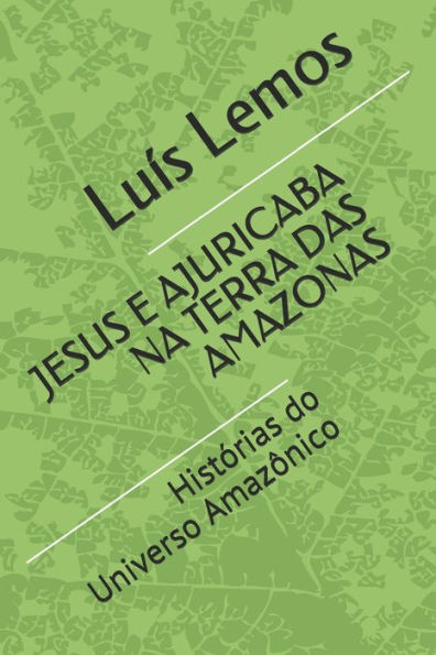 JESUS E AJURICABA NA TERRA DAS AMAZONAS: Hist?rias do Universo Amaz?nico (Portuguese Edition)