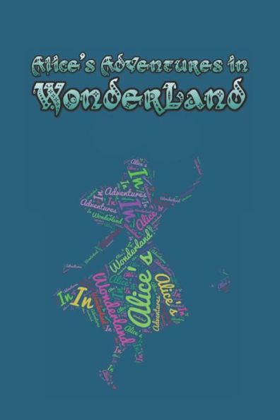 Alice's Adventures in Wonderland: Enter the topsy-turvy world of Wonderland, where fantasy reigns and the rules of reality disappear. - 9781687623812