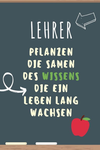 LEHRER PFLANZEN DIE SAMEN DES WISSENS DIE EIN LEBEN LANG WACHSEN: A5 PUNKTIERT Geschenkidee f?r Lehrer Erzieher | Abschiedsgeschenk Grundschule | ... | Buch zum Schulabschluss (German Edition) - 9781687629166