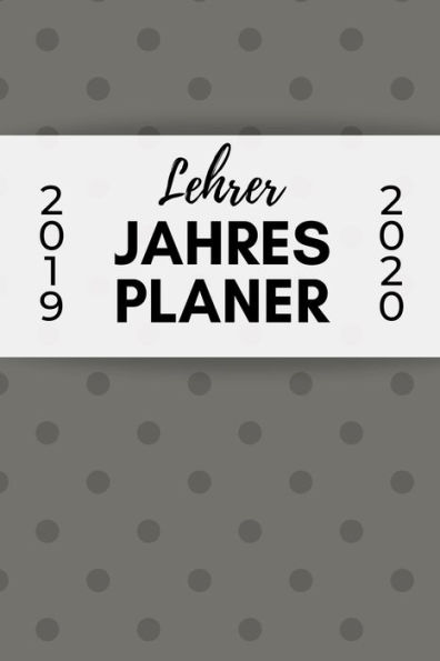 LEHRER JAHRES PLANER 2019 2020: A5 Lehrerplaner PUNKTIERT Geschenkidee f?r Lehrer | Abschiedsgeschenk Grundschule | Klassengeschenk | Dankesch?n | Geschenk-Buch zum Schulabschluss (German Edition) - 9781687635525