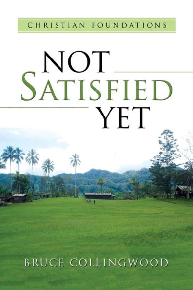 Not Satisfied Yet : - Part 3 : Christian Foundations