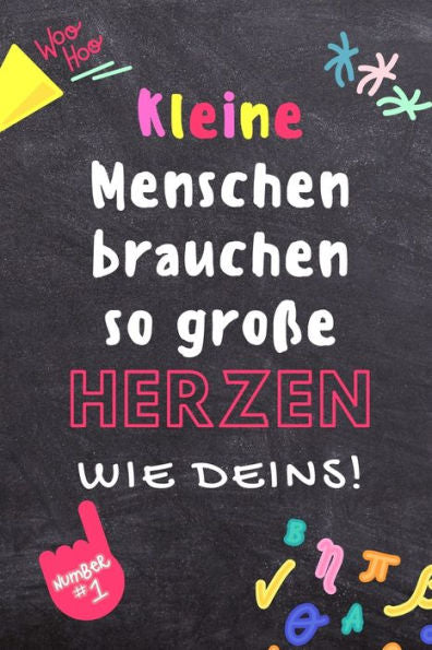 KLEINE MENSCHEN BRAUCHEN SO GROSSE HERZEN WIE DEINS!: A5 KARIERT Geschenkidee f?r Lehrer Erzieher | Abschiedsgeschenk Grundschule | Klassengeschenk | ... | Buch zum Schulabschluss (German Edition)
