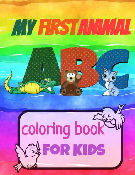 My First Animal Abc Coloring Book For Kids : Great Gift Idea For Children To Learn Alphabet And English Letters For Preschool By Coloring All The Alphabet And Memorise Them In Their Minds.