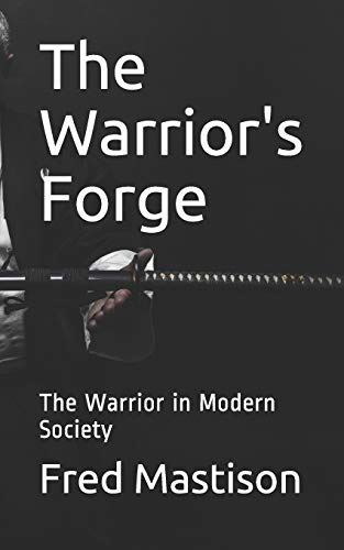 The Warrior's Forge: The Warrior in Modern Society