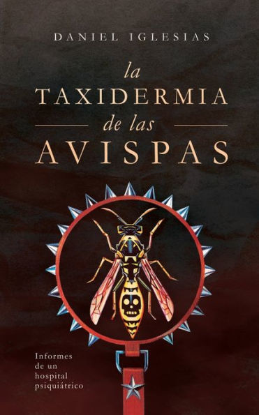 La taxidermia de las avispas: Informes de un hospital psiquiatrico (Spanish Edition)