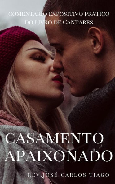 CASAMENTO APAIXONADO: Coment?rio Expositivo Pr?tico do Livro de Cantares (Portuguese Edition)
