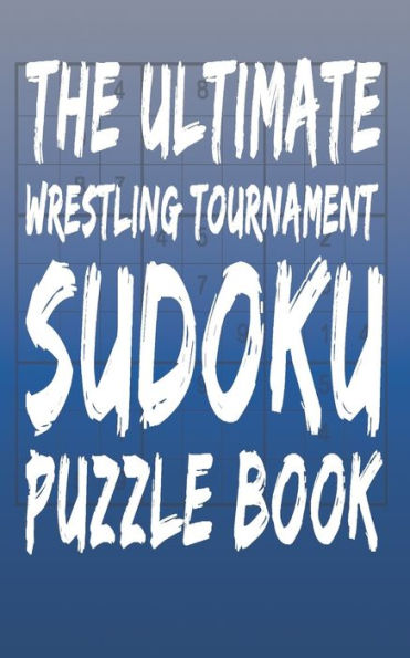 The Ultimate Wrestling Tournament Sudoku Puzzle Book : 180 Total Puzzles And Answers
