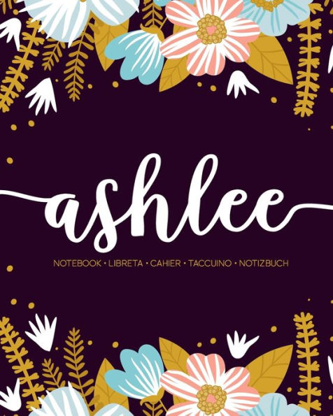 Ashlee: Notebook | Libreta | Cahier | Taccuino | Notizbuch: 110 pages paginas seiten pagine: Modern Florals First Name Notebook in Light Pink, Baby Blue & Mustard Yellow on Navy ACH329