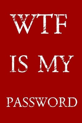 Wtf Is My Password : Keep Track Of Usernames, Passwords, Web Addresses In One Easy & Organized Location - Red And White Cover