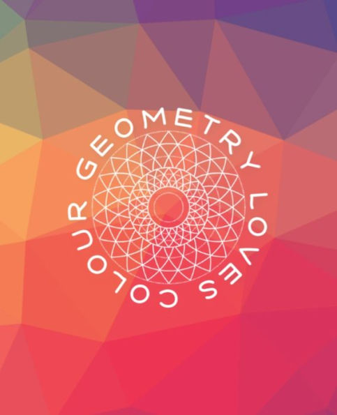 Geometry Loves Colour: Enjoy drawing and colouring 30 different geometric designs, 7.5" x 9.25", 124 pages (GBR/CAN Version) (Series One)