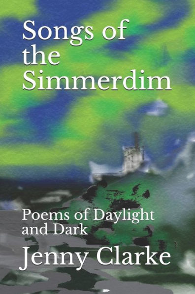 Songs Of The Simmerdim : Poems Of Daylight And Dark