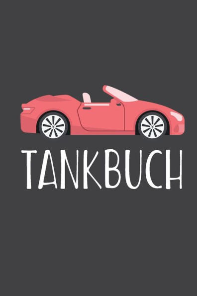 Tankbuch : Tankvorg?nge ?bersichtlich Dokumentieren - Spritverbrauch Im ?berblick - Platz F?r Mehr Als 4000 Eintragungen