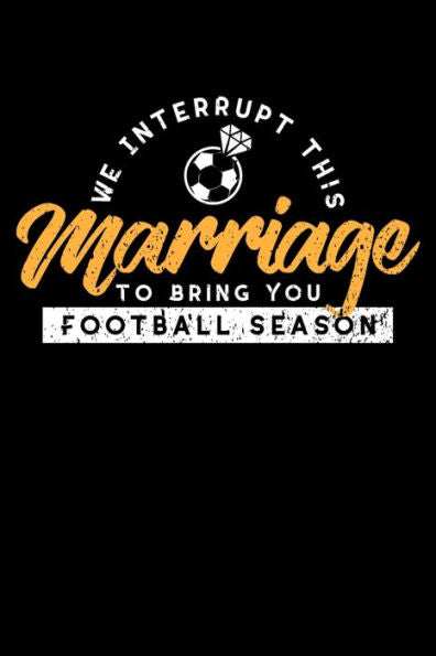 We Interrupt This Marriage To Bring You Football Season : Funny Football Season Gift Great Birthday Christmas Family Friend 6X9 Pocket Size