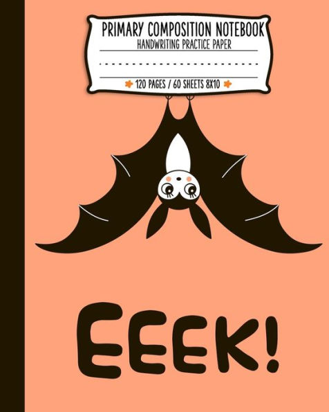 Primary Composition Note Book : Halloween Cute Bat Eeek Handwriting Practice Paper