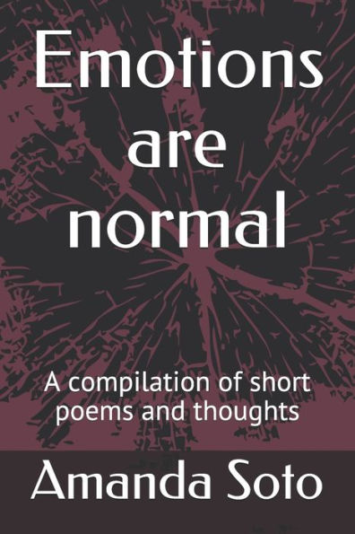 Emotions are normal: A compilation of short poems and thoughts